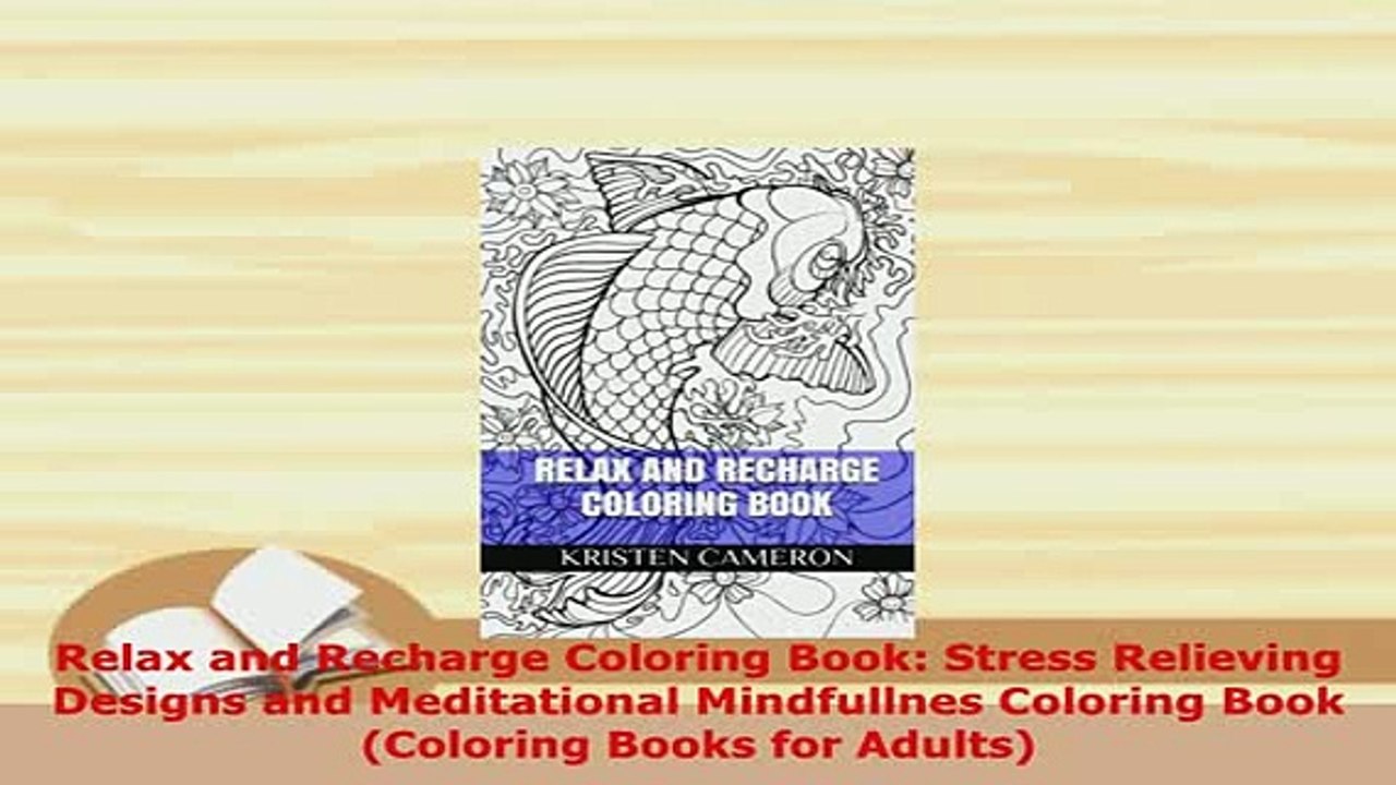 Download  Relax and Recharge Coloring Book Stress Relieving Designs and Meditational Mindfullnes PDF Book Free