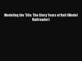 [Read Book] Modeling the '50s: The Glory Years of Rail (Model Railroader)  Read Online
