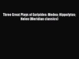 PDF Three Great Plays of Euripides: Medea Hippolytus Helen (Meridian classics)  Read Online