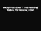 [Read Book] 360 Degree Selling: How To Sell Biotechnology Products (Pharmaceutical Selling)