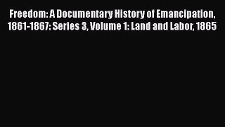 [Read book] Freedom: A Documentary History of Emancipation 1861-1867: Series 3 Volume 1: Land