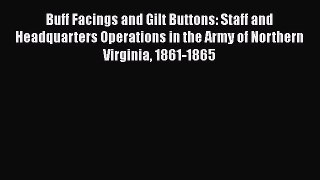[Read book] Buff Facings and Gilt Buttons: Staff and Headquarters Operations in the Army of