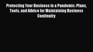 Ebook Protecting Your Business in a Pandemic: Plans Tools and Advice for Maintaining Business
