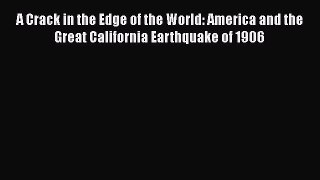 Book A Crack in the Edge of the World: America and the Great California Earthquake of 1906