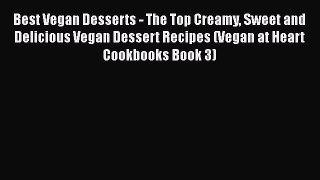 PDF Best Vegan Desserts - The Top Creamy Sweet and Delicious Vegan Dessert Recipes (Vegan at