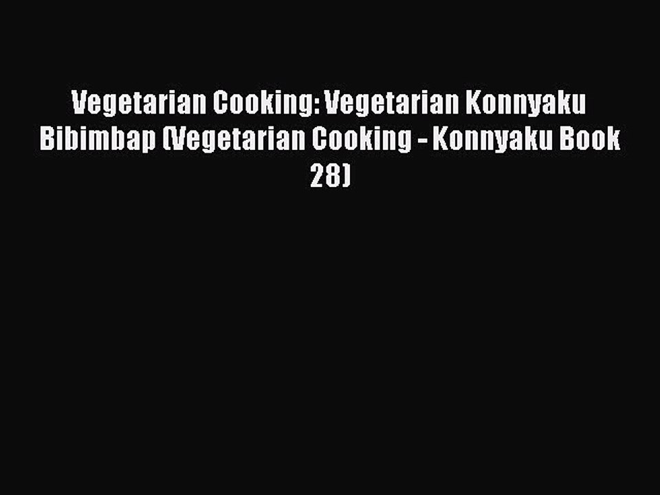 Download Vegetarian Cooking: Vegetarian Konnyaku Bibimbap (Vegetarian Cooking - Konnyaku Book
