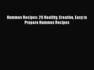 PDF Hummus Recipes: 20 Healthy Creative Easy to Prepare Hummus Recipes  EBook