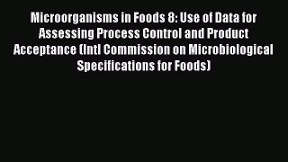 [Read Book] Microorganisms in Foods 8: Use of Data for Assessing Process Control and Product