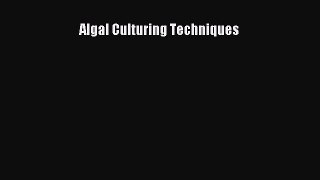 [Read Book] Algal Culturing Techniques  EBook