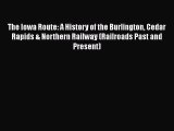 [Read book] The Iowa Route: A History of the Burlington Cedar Rapids & Northern Railway (Railroads