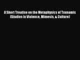 Book A Short Treatise on the Metaphysics of Tsunamis (Studies in Violence Mimesis & Culture)