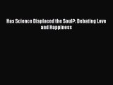 [Read Book] Has Science Displaced the Soul?: Debating Love and Happiness  Read Online