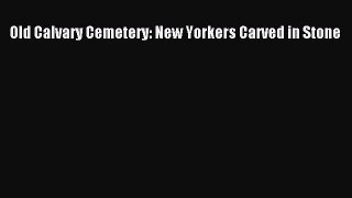 [Read book] Old Calvary Cemetery: New Yorkers Carved in Stone [Download] Full Ebook