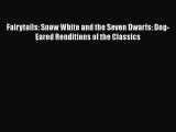 PDF Fairytails: Snow White and the Seven Dwarfs: Dog-Eared Renditions of the Classics Free