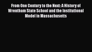 [Read book] From One Century to the Next: A History of Wrentham State School and the Institutional