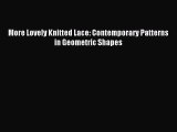 Read More Lovely Knitted Lace: Contemporary Patterns in Geometric Shapes Ebook Free