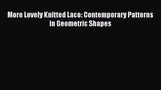 Read More Lovely Knitted Lace: Contemporary Patterns in Geometric Shapes Ebook Free
