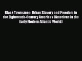 [Read book] Black Townsmen: Urban Slavery and Freedom in the Eighteenth-Century Americas (Americas