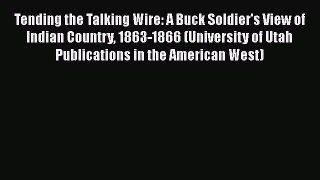 [Read book] Tending the Talking Wire: A Buck Soldier's View of Indian Country 1863-1866 (University