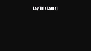[Read book] Lay This Laurel [PDF] Online
