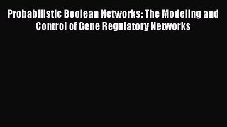 [Read Book] Probabilistic Boolean Networks: The Modeling and Control of Gene Regulatory Networks