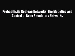 [Read Book] Probabilistic Boolean Networks: The Modeling and Control of Gene Regulatory Networks