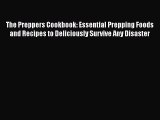 Ebook The Preppers Cookbook: Essential Prepping Foods and Recipes to Deliciously Survive Any