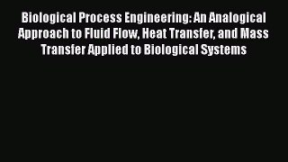 [Read Book] Biological Process Engineering: An Analogical Approach to Fluid Flow Heat Transfer