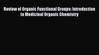 [Read Book] Review of Organic Functional Groups: Introduction to Medicinal Organic Chemistry