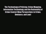 Ebook The Technology of Policing: Crime Mapping Information Technology and the Rationality