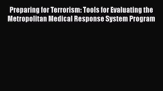 Ebook Preparing for Terrorism: Tools for Evaluating the Metropolitan Medical Response System