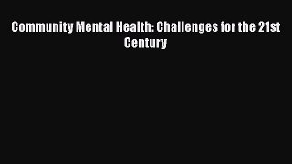Book Community Mental Health: Challenges for the 21st Century Read Full Ebook