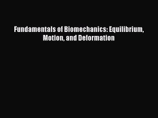 [Read Book] Fundamentals of Biomechanics: Equilibrium Motion and Deformation  EBook