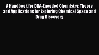[Read Book] A Handbook for DNA-Encoded Chemistry: Theory and Applications for Exploring Chemical