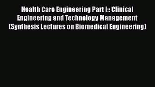[Read Book] Health Care Engineering Part I:: Clinical Engineering and Technology Management