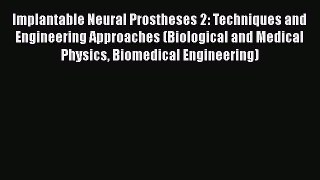 [Read Book] Implantable Neural Prostheses 2: Techniques and Engineering Approaches (Biological