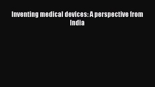 [Read Book] Inventing medical devices: A perspective from India  EBook