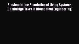 [Read Book] Biosimulation: Simulation of Living Systems (Cambridge Texts in Biomedical Engineering)