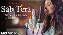 Shraddha Kapoor - SAB TERA Song - BAAGHI - Tiger Shroff, Armaan Malik - Amaal Malik