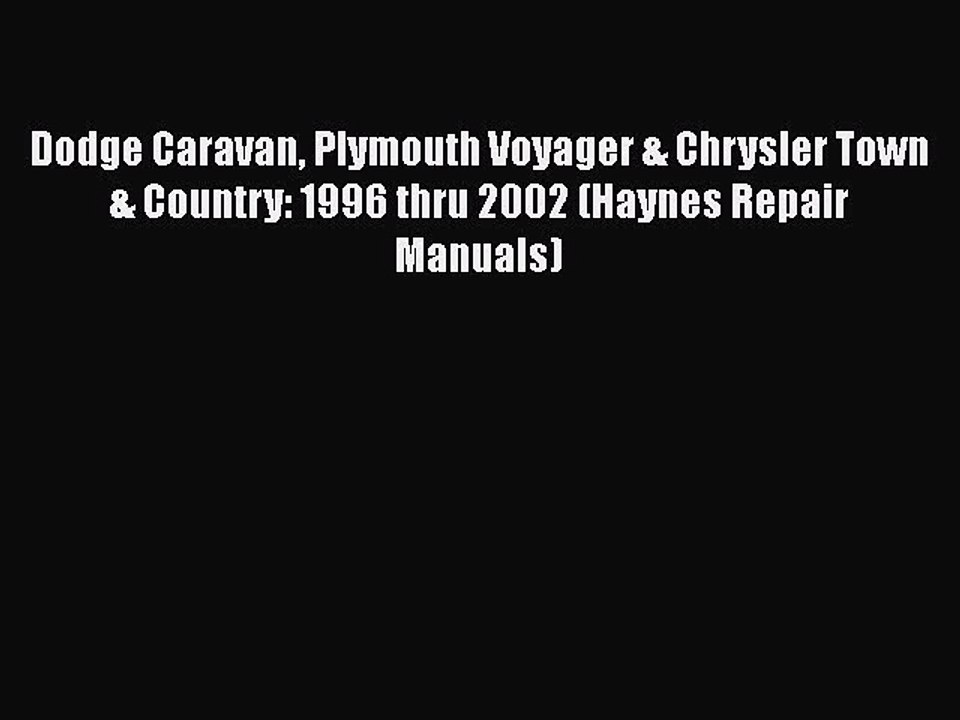 [Read Book] Dodge Caravan Plymouth Voyager & Chrysler Town & Country: 1996 thru 2002 (Haynes