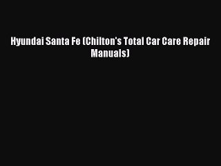 [Read Book] Hyundai Santa Fe (Chilton's Total Car Care Repair Manuals) Free PDF