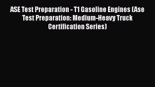 [Read Book] ASE Test Preparation - T1 Gasoline Engines (Ase Test Preparation: Medium-Heavy