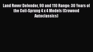 [Read Book] Land Rover Defender 90 and 110 Range: 30 Years of the Coil-Sprung 4 x 4 Models