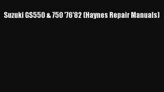 [Read Book] Suzuki GS550 & 750 '76'82 (Haynes Repair Manuals)  EBook