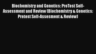 [Read Book] Biochemistry and Genetics: PreTest Self-Assessment and Review (Biochemistry & Genetics:
