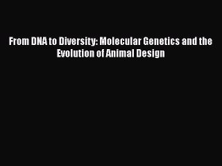 [Read Book] From DNA to Diversity: Molecular Genetics and the Evolution of Animal Design Free