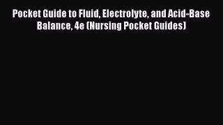 [Read Book] Pocket Guide to Fluid Electrolyte and Acid-Base Balance 4e (Nursing Pocket Guides)