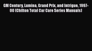 [Read Book] GM Century Lumina Grand Prix and Intrigue 1997-00 (Chilton Total Car Care Series