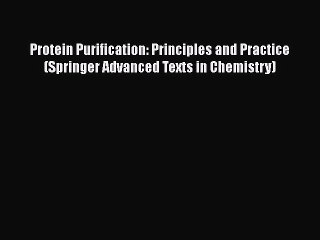 [Read Book] Protein Purification: Principles and Practice (Springer Advanced Texts in Chemistry)