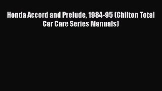 [Read Book] Honda Accord and Prelude 1984-95 (Chilton Total Car Care Series Manuals)  EBook